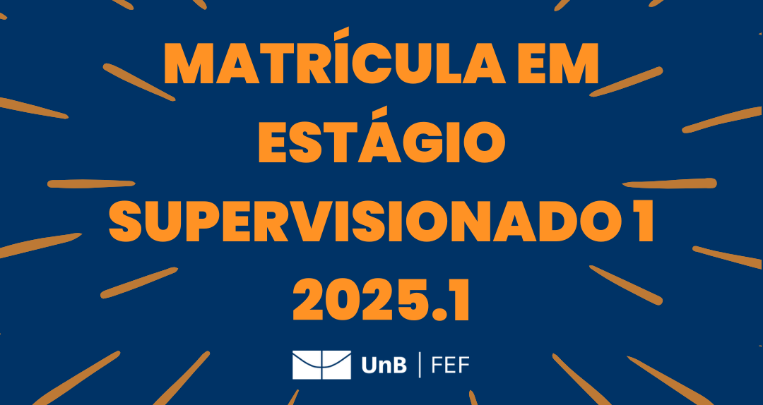 Orientações sobre matrícula em Estágio Supervisionado 1 - Bacharelado (2025.1)